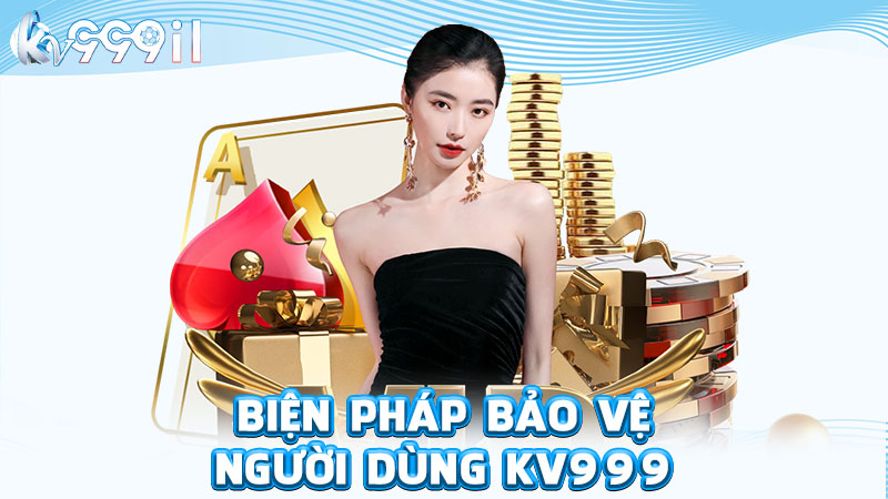 biện pháp bảo vệ người dùng kv999