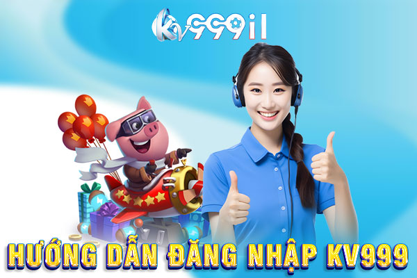 hướng dẫn đăng nhập kv999