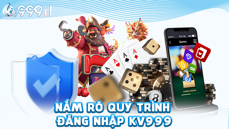 nắm rõ quy trình đăng nhập kv999