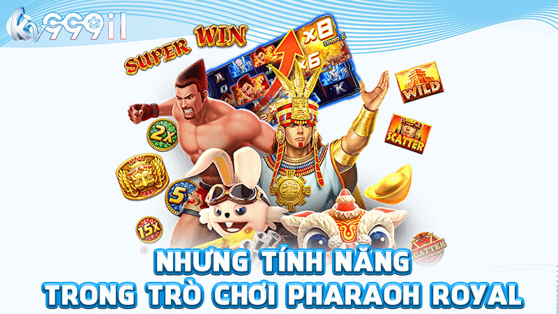 nhưng tính năng trong trò chơi pharaoh royal