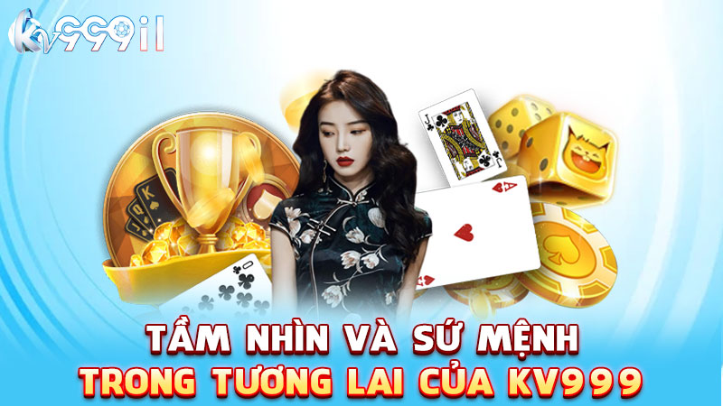 tầm nhìn và sứ mệnh trong tương lai của kv999