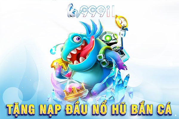 tặng nạp đầu nổ hũ bắn cá