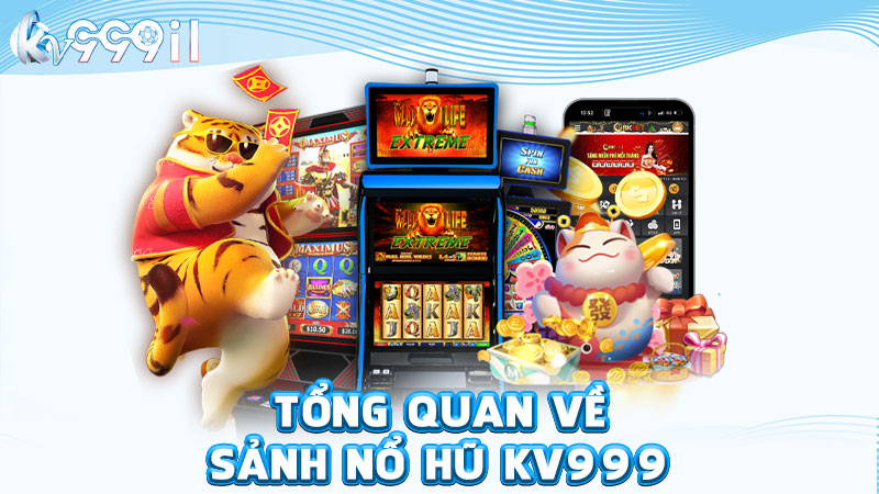 tổng quan về sảnh nổ hũ kv999